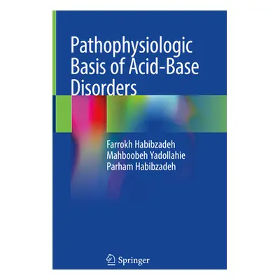 "Pathophysiologic Basis of Acid-Base Disorders" - "" ("Habibzadeh Farrokh")