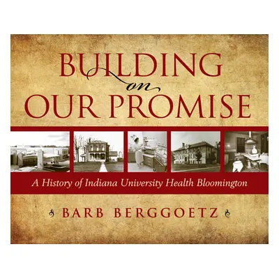 "Building on Our Promise: A History of Indiana University Health Bloomington" - "" ("Bloomington