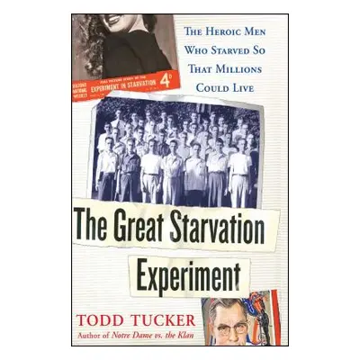 "The Great Starvation Experiment: The Heroic Men Who Starved So That Millions Could Live" - "" (