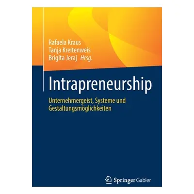 "Intrapreneurship: Unternehmergeist, Systeme Und Gestaltungsmglichkeiten" - "" ("Kraus Rafaela")