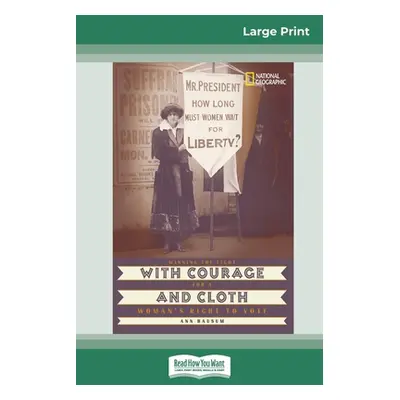 "With Courage and Cloth: Winning the Fight for a Woman's Right to Vote (16pt Large Print Edition