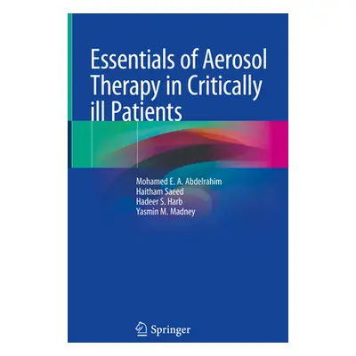 "Essentials of Aerosol Therapy in Critically Ill Patients" - "" ("Abdelrahim Mohamed Emam Abdelm