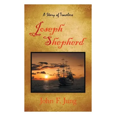 "Joseph Shepherd: A Story of Travelers" - "" ("Jung John F.")