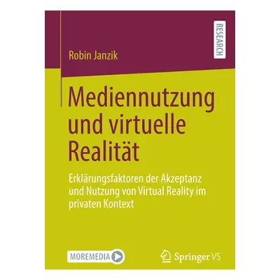 "Mediennutzung und virtuelle Realitt: Erklrungsfaktoren der Akzeptanz und Nutzung von Virtual Re