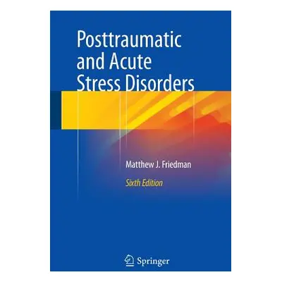 "Posttraumatic and Acute Stress Disorders" - "" ("Friedman Matthew J.")