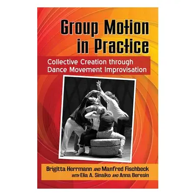 "Group Motion in Practice: Collective Creation Through Dance Movement Improvisation" - "" ("Herr