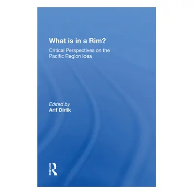 "What Is in a Rim?: Critical Perspectives on the Pacific Region Idea" - "" ("Dirlik Arif")