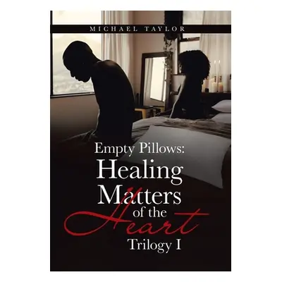 "Empty Pillows: Healing Matters of the Heart: Trilogy I" - "" ("Taylor Michael")