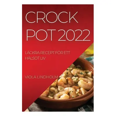 "Crockpot 2022: Lckra Recept Fr Ett Hlsot LIV" - "" ("Lindholm Viola")