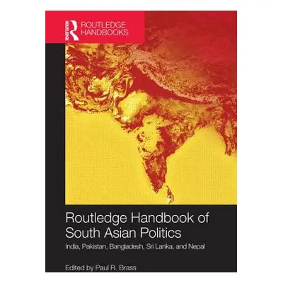 "Routledge Handbook of South Asian Politics: India, Pakistan, Bangladesh, Sri Lanka, and Nepal" 