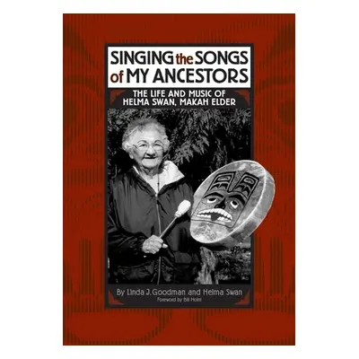 "Singing the Songs of My Ancestors: The Life and Music of Helma Swan, Makah Elder" - "" ("Goodma