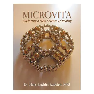 "Microvita: Exploring a New Science of Reality" - "" ("Rudolph Mri Hans-Joachim")