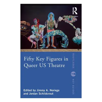 "Fifty Key Figures in Queer US Theatre" - "" ("Noriega Jimmy A.")