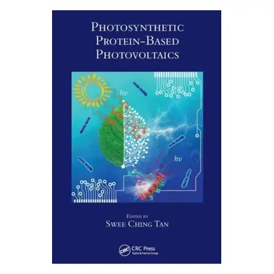 "Photosynthetic Protein-Based Photovoltaics" - "" ("Tan Swee Ching")