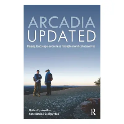 "Arcadia Updated: Raising Landscape Awareness Through Analytical Narratives" - "" ("Fiskevold Ma