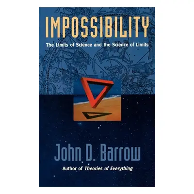 "Impossibility: The Limits of Science and the Science of Limits" - "" ("Barrow John D.")