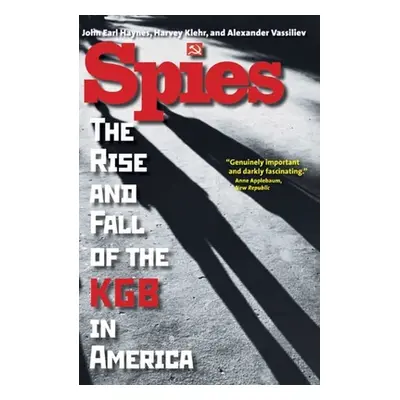 "Spies: The Rise and Fall of the KGB in America" - "" ("Haynes John Earl")