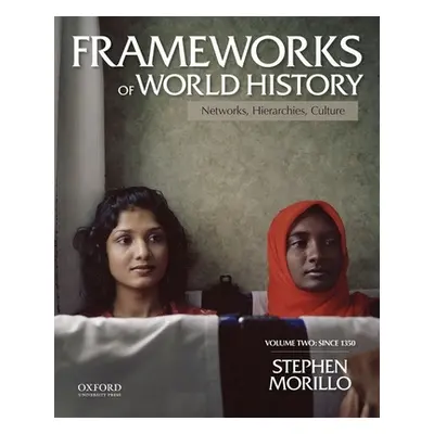 "Frameworks of World History, Volume Two: Since 1350" - "" ("Morillo Stephen")