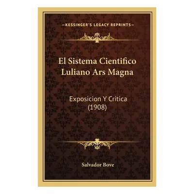 "El Sistema Cientifico Luliano Ars Magna: Exposicion Y Critica (1908)" - "" ("Bove Salvador")