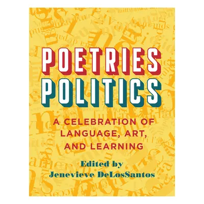 "Poetries - Politics: A Celebration of Language, Art, and Learning" - "" ("Delossantos Jenevieve