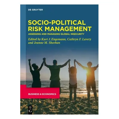 "Socio-Political Risk Management: Assessing and Managing Global Insecurity" - "" ("Engemann Kurt