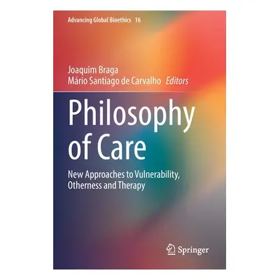 "Philosophy of Care: New Approaches to Vulnerability, Otherness and Therapy" - "" ("Braga Joaqui