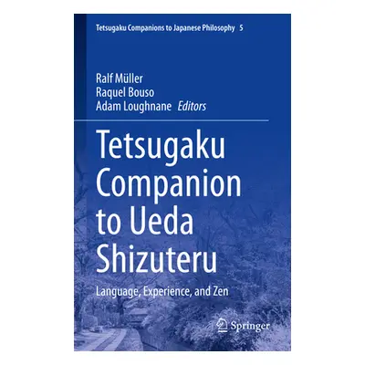 "Tetsugaku Companion to Ueda Shizuteru: Language, Experience, and Zen" - "" ("Mller Ralf")