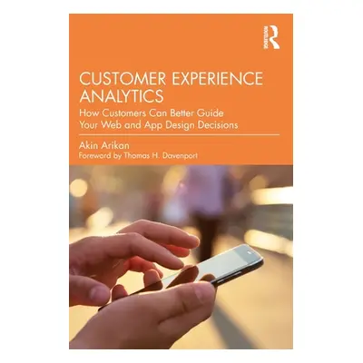 "Customer Experience Analytics: How Customers Can Better Guide Your Web and App Design Decisions