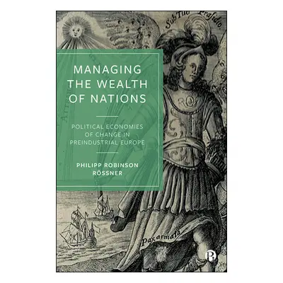 "Managing the Wealth of Nations: Political Economies of Change in Preindustrial Europe" - "" ("R