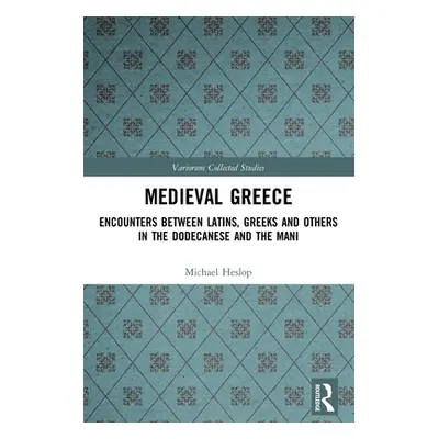 "Medieval Greece: Encounters Between Latins, Greeks and Others in the Dodecanese and the Mani" -