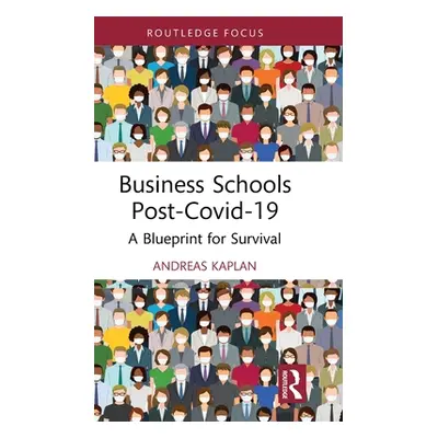 "Business Schools Post-Covid-19: A Blueprint for Survival" - "" ("Kaplan Andreas")