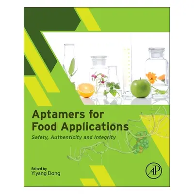 "Aptamers for Food Applications: Safety, Authenticity, and Integrity" - "" ("Dong Yiyang")