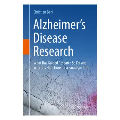 "Alzheimer's Disease Research: What Has Guided Research So Far and Why It Is High Time for a Par