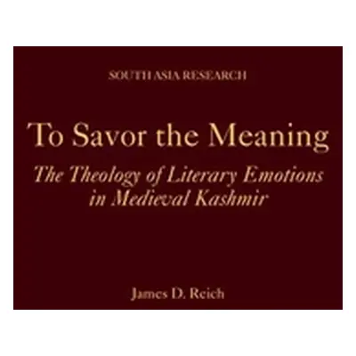 "To Savor the Meaning: The Theology of Literary Emotions in Medieval Kashmir" - "" ("Reich James