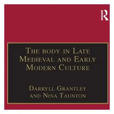 "The Body in Late Medieval and Early Modern Culture" - "" ("Taunton Nina")