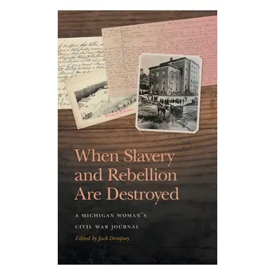 "When Slavery and Rebellion Are Destroyed: A Michigan Woman's Civil War Journal" - "" ("Dempsey 