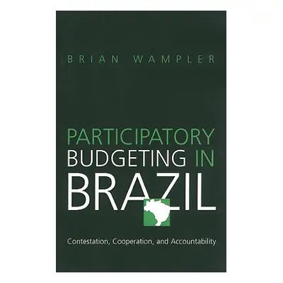 "Participatory Budgeting in Brazil: Contestation, Cooperation, and Accountability" - "" ("Wample