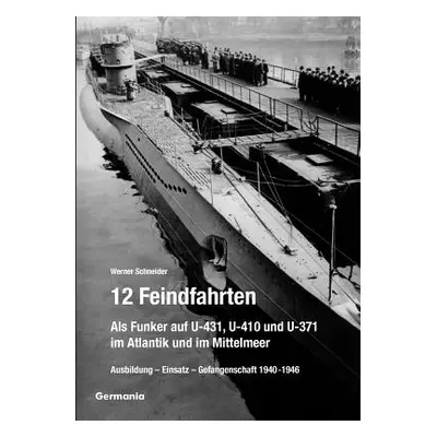 "12 Feindfahrten - Als Funker auf U-431, U-410 und U-371 im Atlantik und im Mittelmeer" - "" ("S