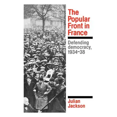 "The Popular Front in France: Defending Democracy, 1934-38" - "" ("Jackson Julian")