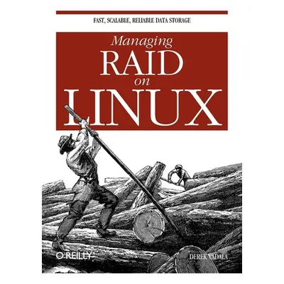 "Managing Raid on Linux: Fast, Scalable, Reliable Data Storage" - "" ("Vadala Derek")