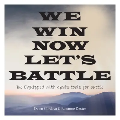 "We Win Now Let's Battle: Be Equipped with God's Tools for Battle" - "" ("Cordova Dawn")