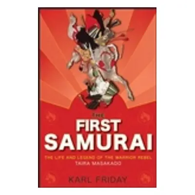 "The First Samurai: The Life and Legend of the Warrior Rebel, Taira Masakado" - "" ("Friday Karl