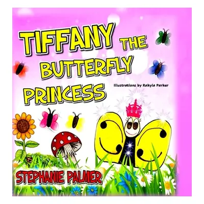 "Tiffany The Butterfly Princess" - "" ("Palmer Stephanie")