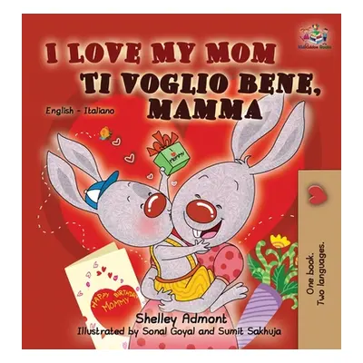 "I Love My Mom Ti voglio bene, mamma: English Italian Bilingual Edition" - "" ("Admont Shelley")