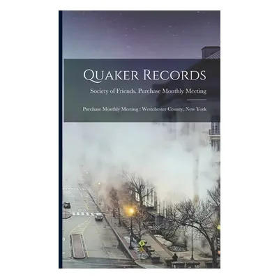 "Quaker Records: Purchase Monthly Meeting: Westchester County, New York" - "" ("Society of Frien