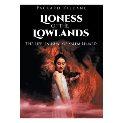 "Lioness of the Lowlands: The Life Unusual of Salem Lenard" - "" ("Kildane Packard")