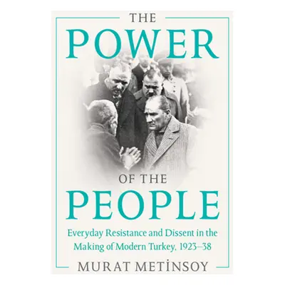 "The Power of the People: Everyday Resistance and Dissent in the Making of Modern Turkey, 1923-3