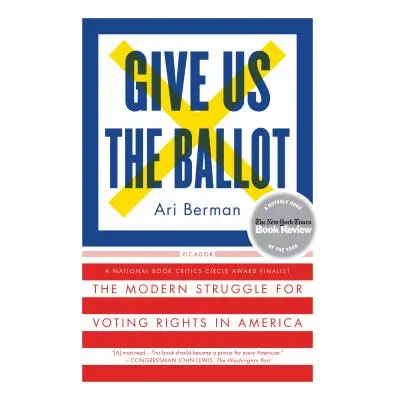 "Give Us the Ballot: The Modern Struggle for Voting Rights in America" - "" ("Berman Ari")