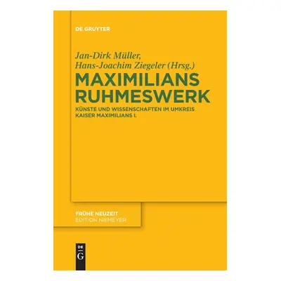 "Maximilians Ruhmeswerk" - "" ("Mller Jan-Dirk")