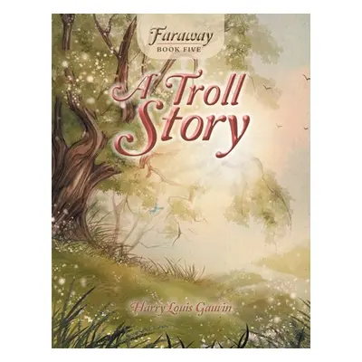 "Faraway: Book Five: a Troll Story" - "" ("Gauvin Harry Louis")